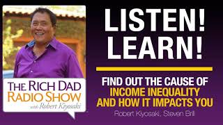 FIND OUT THE CAUSE OF INCOME INEQUALITY AND HOW IT IMPACTS YOU—Robert Kiyosaki, Steven Brill