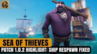 Sea of Thieves NEWS - Patch 1.0.2 Highlight: SHIP RESPAWN HAS BEEN FIXED #SeaofThieves