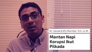 Mantan Napi Korupsi Ikut Pilkada - Dr. Zainal Arifin Muchtar, S.H., LL.M.