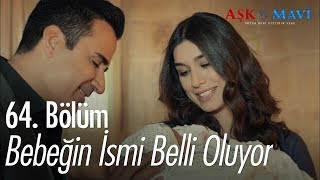 Bebeğin ismi belli oluyor! - Aşk ve Mavi 64. Bölüm