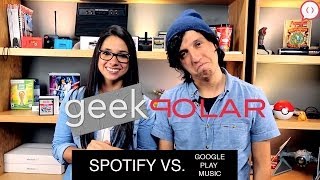 Spotify Vs. Google Music Play: GeekPolar EP 5