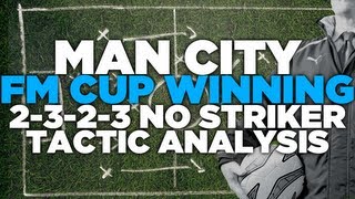 Man City FM Cup Winning 2-3-2-3 Striker-less Tactic Analysis - Football Manager 2013