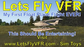 Float Plane Very First Flight - This should be Exciting - X Plane 11