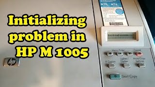 Initializing problem in hp m 1005 printer || Printer stuck on Initializing | Hp printer error