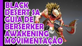 BLACK DESERT SA - Guia do Berserker Awakenig - Movimentação