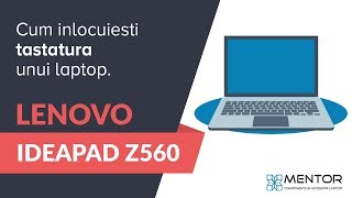 Cum inlocuiesc tastatura unui laptop Lenovo IdeaPad Z560