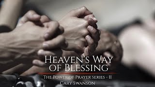 Heaven's Way of Blessing - The Power of Prayer 2 - Cary Swanson - 01/19/20