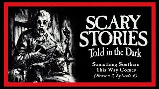 "Something Southern This Way Comes" S2E06 ― Scary Stories Told in the Dark ― Horror Podcast