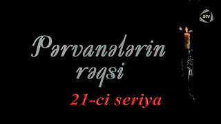 Pərvanələrin rəqsi (21-ci seriya)
