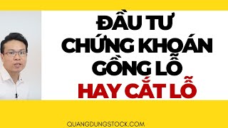 GỒNG LỖ HAY CẮT LỖ | ĐẦU TƯ CHỨNG KHOÁN