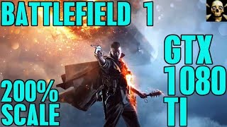BATTLEFIELD 1  | GTX 1080 TI | 200% SCALE FPS PERFORMANCE ULTRA!!  | 1080P