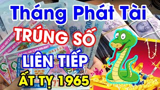 Tuổi ẤT TỴ 1965 Gặp THÁNG PHÁT TÀI Năm 2022 GIÀU HƠN TRÚNG SỐ, TIỀN ĐẦY BANH NÓC, Trả Sạch Nợ Nần
