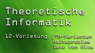 12. Vorlesung Theoretische Informatik (TI) | Turing-Maschinen Varianten, Halteproblem, Satz von Rice