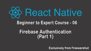 React Native Beginner to Expert 06 - Firebase Authentication (Part 1)