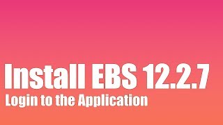 Install Oracle EBS R12.2.7 - Login to the Application