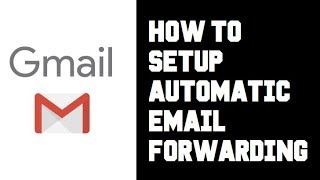 How To Setup Automatic Email Forwarding Gmail - How To Automatically Forward Emails in Gmail