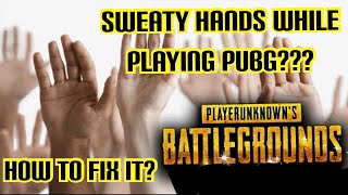 Sweaty Hands While Playing PUBG & How To Fix It ? | PUBG MOBILE Gameplay Tips