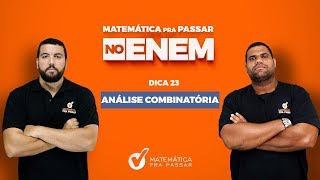 Dica 23 - Matemática pra passar no Enem - Análise combinatória