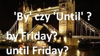 'By' czy 'Until'  - język angielski - przyimek 'do' - Do piątku - By Friday czy Until Friday?