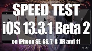 Speed Test : iOS 13.3.1 Beta 2 vs iOS 13.3 on iPhone SE, 6S, 7, 8, XR and iPhone 11