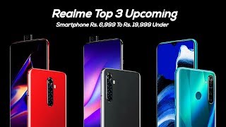 Realme Top 3 Upcoming Smartphone Rs. 6,999 To Rs. 19,999 Under !!! ???