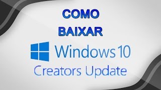 Como baixar Windows 10 Creators Update - ISO OFICIAL
