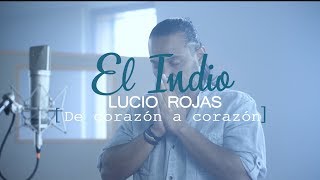 El Indio Lucio Rojas - De Corazón a corazón | Video de estudio