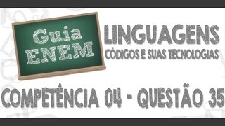 GUIA ENEM - Linguagens e Códigos - Comp. 04 - Q35 Atividades