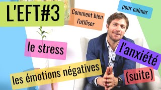 L'EFT #3: COMMENT L'UTILISER POUR CALMER LE STRESS, L’ANXIÉTÉ ET LES ÉMOTIONS NÉGATIVES (SUITE)