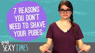 7 Reasons You Don’t Need To Shave Your Pubes