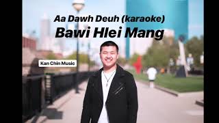 Karaoke Aa Dawh Deuh - Bawi Hlei Mang ( laihla thar 2019 )