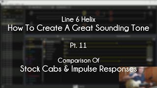 Line 6 Helix - How To Create A Great Tone - Pt. 11 - Stock Cabs vs. IR's