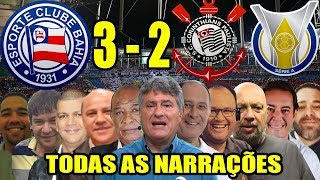 Todas as narrações - Bahia 3 x 2 Corinthians / Brasileirão 2019