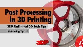Post Processing in 3D Printing - 3D Printing Tech Tips