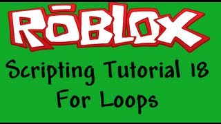 Roblox Beginners Scripting Tutorial 18 - For Loops