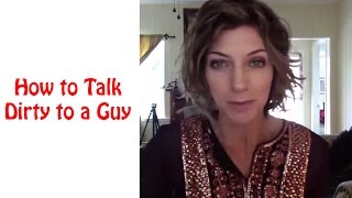 Talk Dirty to Me - How to Talk Dirty to a Guy with Allana Pratt