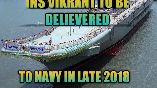 (HINDI) INS VIKRANT TO BE DELIEVERED TO INDIAN NAVY BY LATE 2018 SAYS REAR ADMIRAL GONE VIRAL