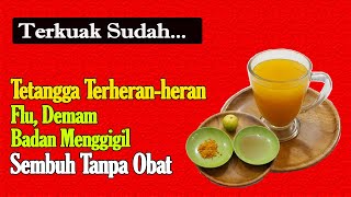 PADAHAL TAK PERNAH BELIOBAT APAPUN... FLU, DEMAM ATAU BADAN MENGGIGIL SEMBUH ALAMI