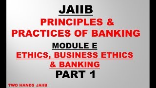 PRINCIPLES AND PRACTICES OF BANKING JAIIB | MODULE E PART 1 | ETHICS | TWO HANDS