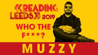 Who The F*** is Muzzy? | Reading & Leeds 2019