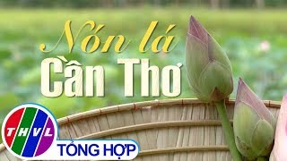 Nhịp sống đồng bằng: Nón lá Cần Thơ