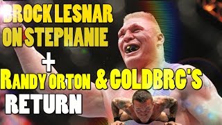 Brock Lesnar On Stepahanie Mcmahon and WWE  +  Update on Goldberg and Randy Orton's Return