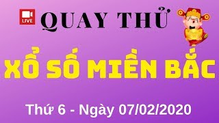 Quay Thử XSMB 07/02/2020 - Kết Quả Quay Thử Xổ Số Miền Bắc