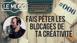 FAIS PETER LES BLOCAGES DE TA CREATIVITE - MLOG #006 #TOINE #BIENCHANTER