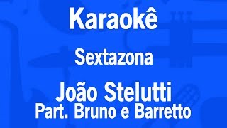 Karaokê Sextazona - João Stelutti Part. Bruno e Barretto (Exclusivo)