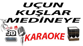 UÇUN KUŞLAR MEDİNEYE KARAOKE [3DTÜRKİYE KARAOKE]