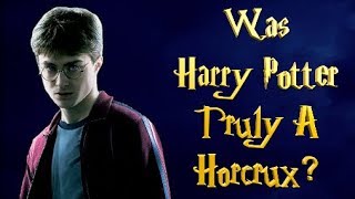 Was Harry Potter Truly A Horcrux?