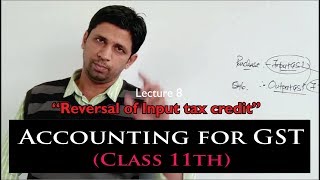 Accounting for GST (Class 11th) | Lecture 8 | Reversal of Input tax Credit