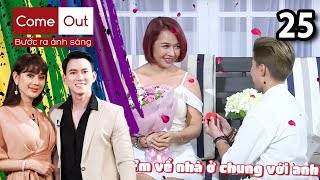 COME OUT BƯỚC RA ÁNH SÁNG #25 | Cặp đôi bách hợp cầu hôn lãng mạn làm Lâm Khánh Chi phát hờn ?