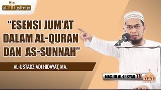 Esensi Jum'at dalam Al-Qur'an dan As-Sunnah - Ust. Adi Hidayat, MA